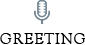 GREETING
